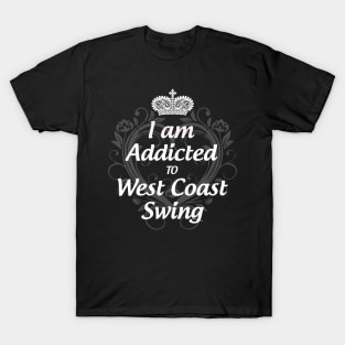 I am Addicted to West Coast Swing T-Shirt